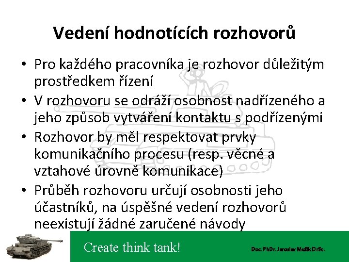 Vedení hodnotících rozhovorů • Pro každého pracovníka je rozhovor důležitým prostředkem řízení • V