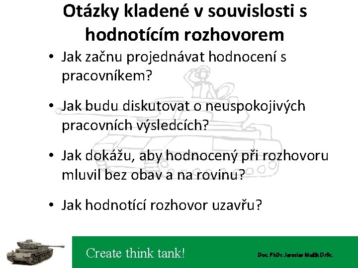 Otázky kladené v souvislosti s hodnotícím rozhovorem • Jak začnu projednávat hodnocení s pracovníkem?