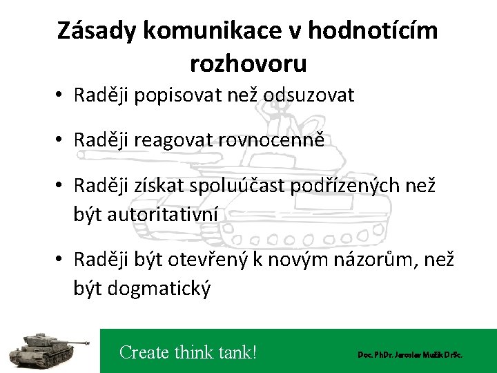 Zásady komunikace v hodnotícím rozhovoru • Raději popisovat než odsuzovat • Raději reagovat rovnocenně