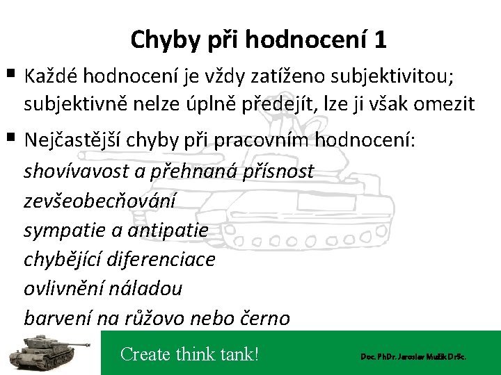 Chyby při hodnocení 1 § Každé hodnocení je vždy zatíženo subjektivitou; subjektivně nelze úplně