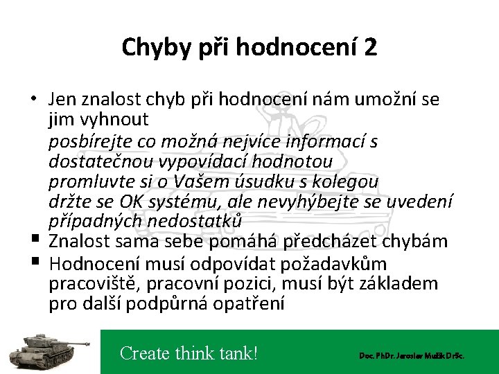 Chyby při hodnocení 2 • Jen znalost chyb při hodnocení nám umožní se jim