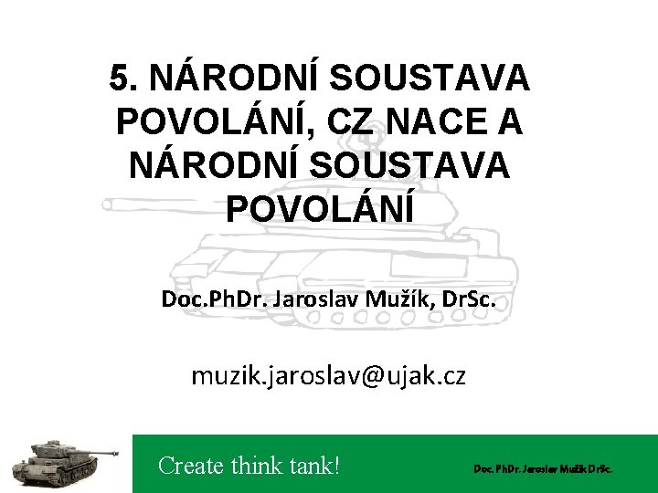 5. NÁRODNÍ SOUSTAVA POVOLÁNÍ, CZ NACE A NÁRODNÍ SOUSTAVA POVOLÁNÍ Doc. Ph. Dr. Jaroslav