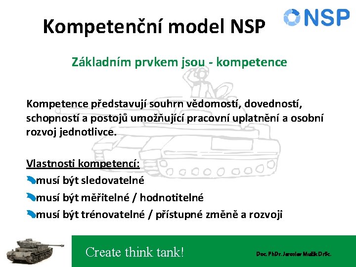 Kompetenční model NSP Základním prvkem jsou - kompetence Kompetence představují souhrn vědomostí, dovedností, schopností