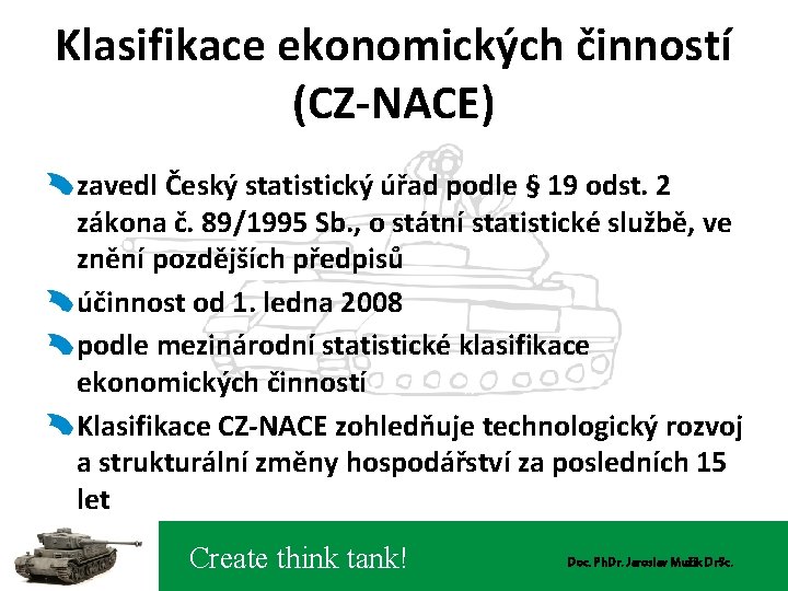 Klasifikace ekonomických činností (CZ-NACE) zavedl Český statistický úřad podle § 19 odst. 2 zákona