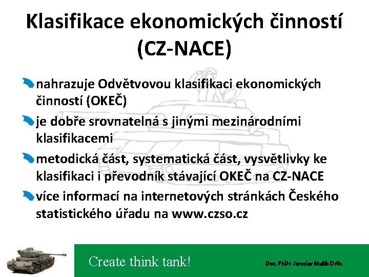 Klasifikace ekonomických činností (CZ-NACE) nahrazuje Odvětvovou klasifikaci ekonomických činností (OKEČ) je dobře srovnatelná s