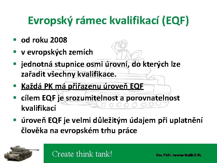 Evropský rámec kvalifikací (EQF) § od roku 2008 § v evropských zemích § jednotná