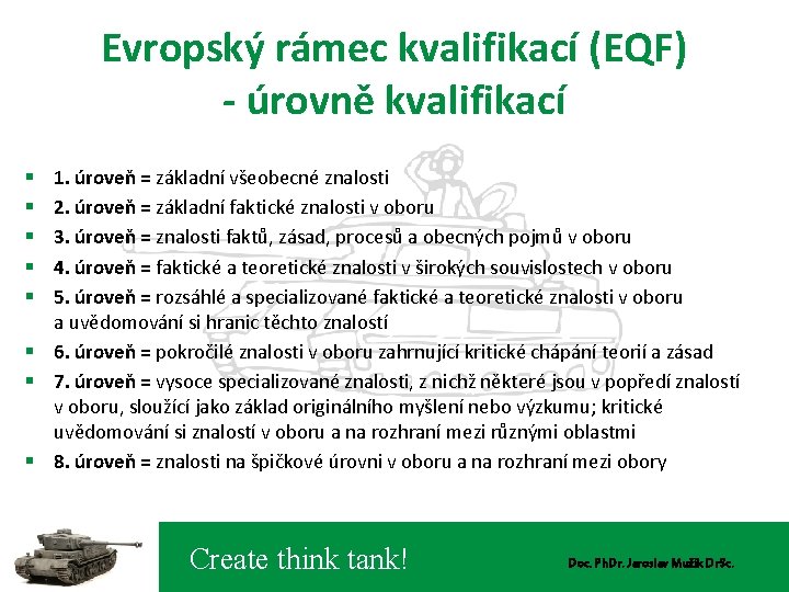 Evropský rámec kvalifikací (EQF) - úrovně kvalifikací 1. úroveň = základní všeobecné znalosti 2.