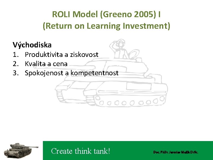 ROLI Model (Greeno 2005) I (Return on Learning Investment) Východiska 1. Produktivita a ziskovost