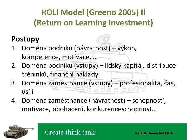 ROLI Model (Greeno 2005) II (Return on Learning Investment) Postupy 1. Doména podniku (návratnost)