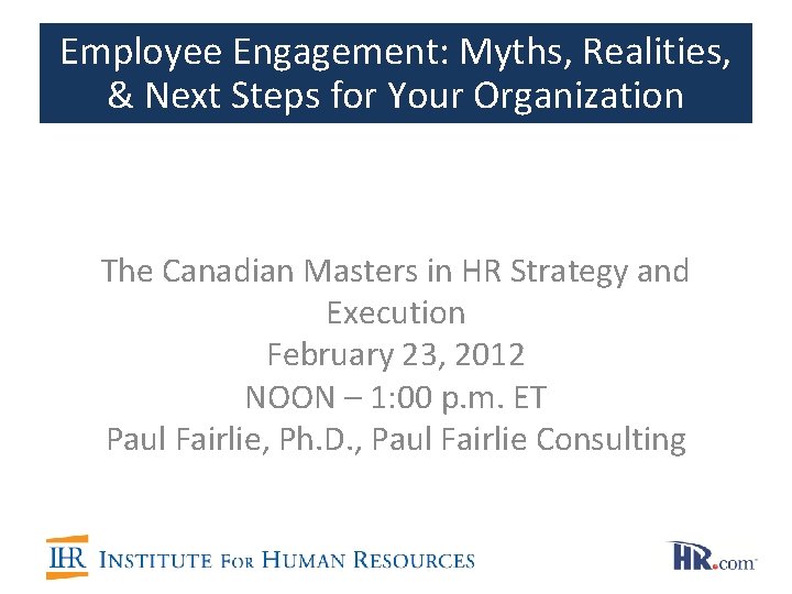 Employee Engagement: Myths, Realities, & Next Steps for Your Organization The Canadian Masters in Employee Engagement: Myths, Realities, & Next Steps for Your Organization The Canadian Masters in