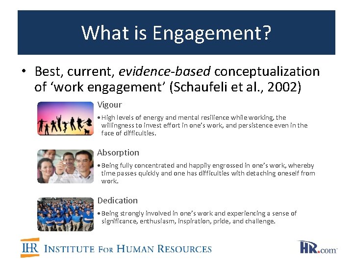 What is Engagement? • Best, current, evidence-based conceptualization of ‘work engagement’ (Schaufeli et al. What is Engagement? • Best, current, evidence-based conceptualization of ‘work engagement’ (Schaufeli et al.