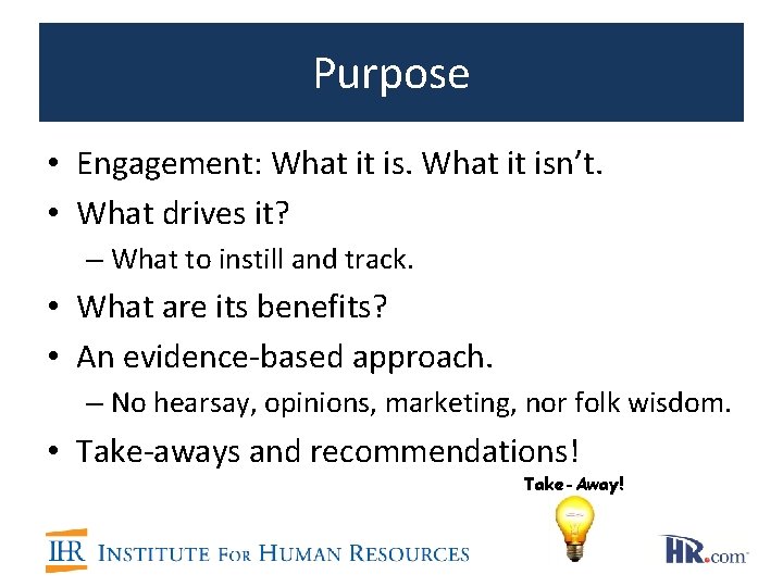 Purpose • Engagement: What it isn’t. • What drives it? – What to instill Purpose • Engagement: What it isn’t. • What drives it? – What to instill