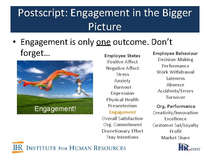 Postscript: Engagement in the Bigger Picture • Engagement is only one outcome. Don’t Employee Postscript: Engagement in the Bigger Picture • Engagement is only one outcome. Don’t Employee