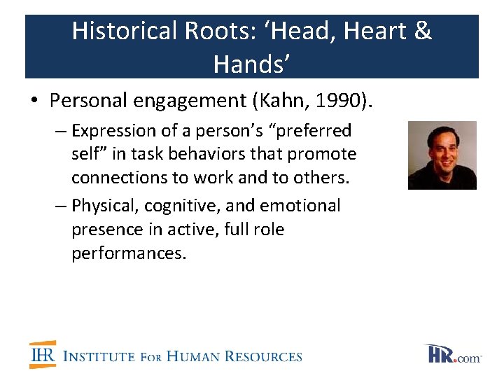 Historical Roots: ‘Head, Heart & Hands’ • Personal engagement (Kahn, 1990). – Expression of Historical Roots: ‘Head, Heart & Hands’ • Personal engagement (Kahn, 1990). – Expression of