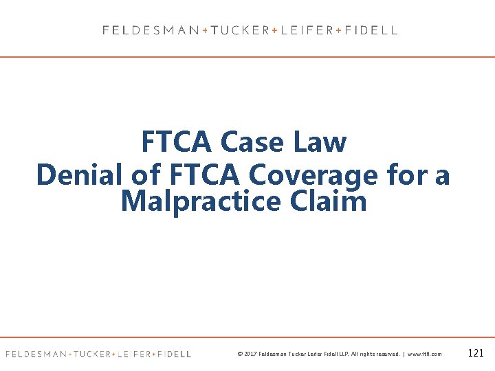 FTCA Case Law Denial of FTCA Coverage for a Malpractice Claim © 2017 Feldesman