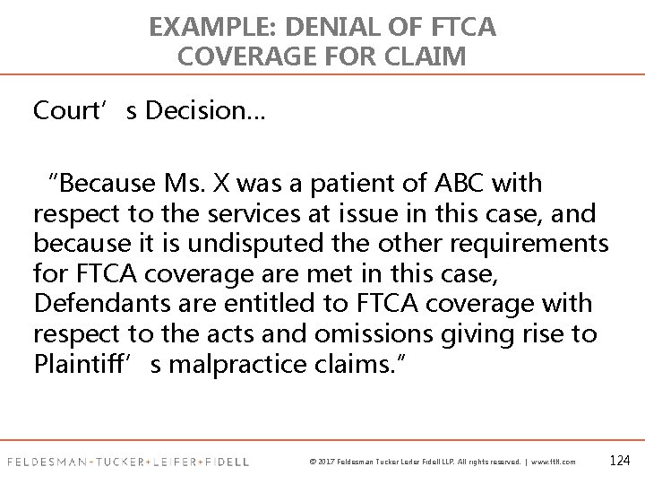 EXAMPLE: DENIAL OF FTCA COVERAGE FOR CLAIM Court’s Decision… “Because Ms. X was a