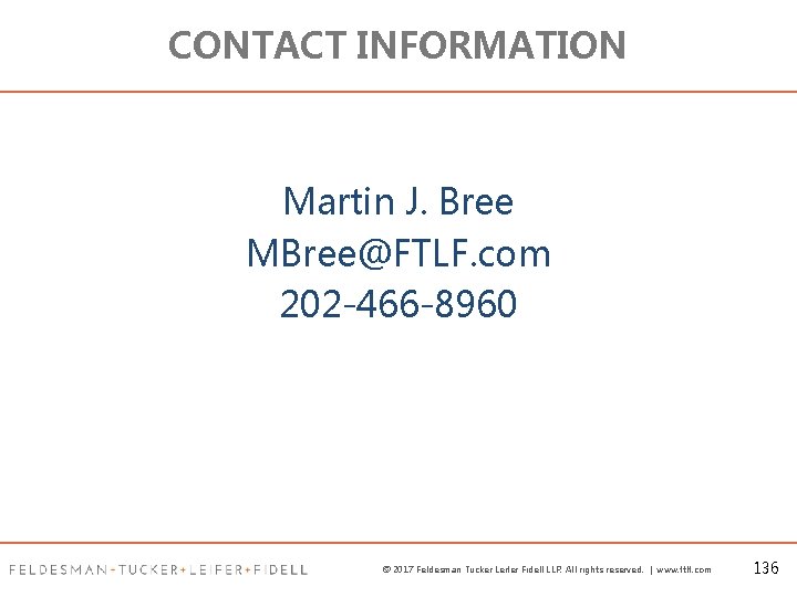 CONTACT INFORMATION Martin J. Bree MBree@FTLF. com 202 -466 -8960 © 2017 Feldesman Tucker