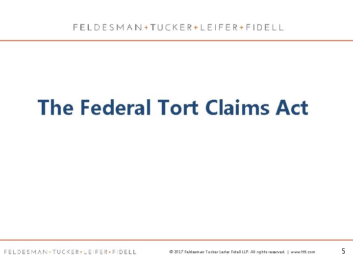 The Federal Tort Claims Act © 2017 Feldesman Tucker Leifer Fidell LLP. All rights