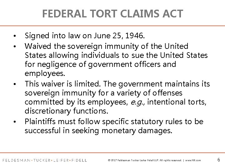 FEDERAL TORT CLAIMS ACT • • Signed into law on June 25, 1946. Waived