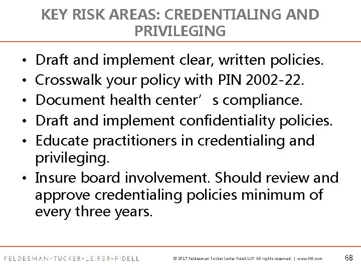 KEY RISK AREAS: CREDENTIALING AND PRIVILEGING Draft and implement clear, written policies. Crosswalk your