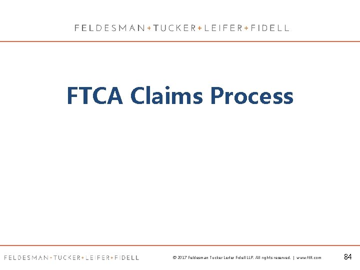 FTCA Claims Process © 2017 Feldesman Tucker Leifer Fidell LLP. All rights reserved. |