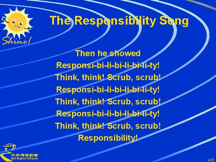 The Responsibility Song Then he showed Responsi-bi-li-bi-li-bi-li-ty! Think, think! Scrub, scrub! Responsi-bi-li-bi-li-ty! Think, think!