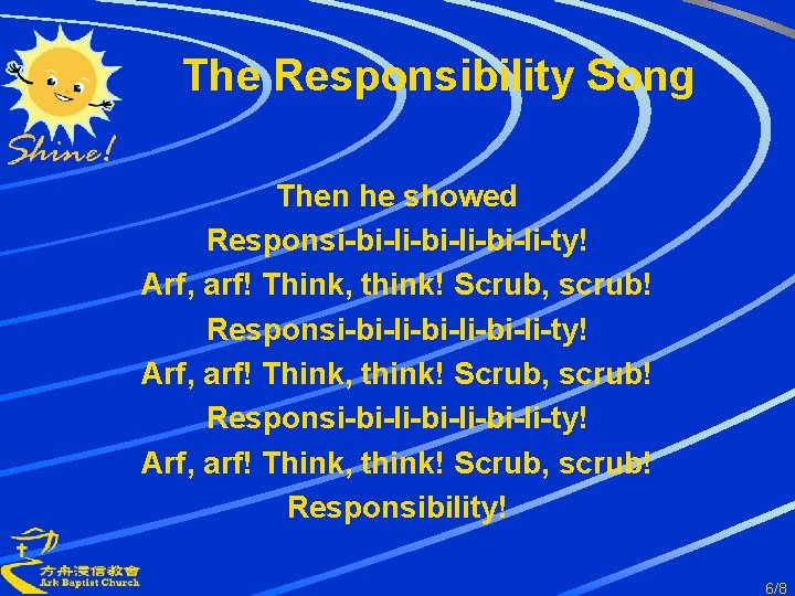 The Responsibility Song Then he showed Responsi-bi-li-bi-li-bi-li-ty! Arf, arf! Think, think! Scrub, scrub! Responsi-bi-li-bi-li-ty!