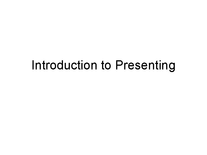 Introduction to Presenting 