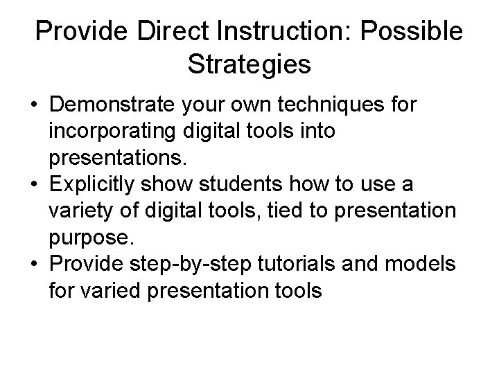 Provide Direct Instruction: Possible Strategies • Demonstrate your own techniques for incorporating digital tools