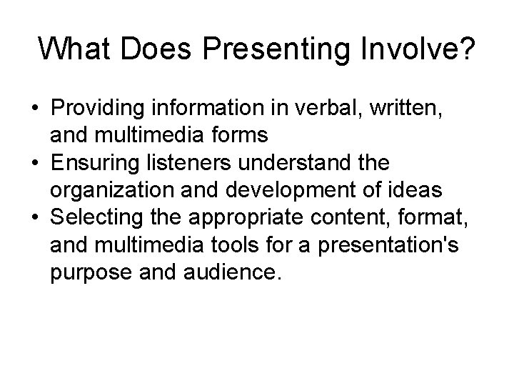 What Does Presenting Involve? • Providing information in verbal, written, and multimedia forms •