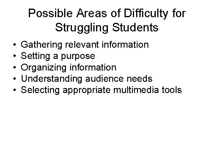 Possible Areas of Difficulty for Struggling Students • • • Gathering relevant information Setting