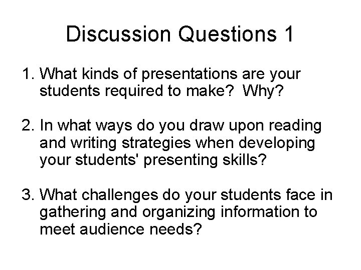 Discussion Questions 1 1. What kinds of presentations are your students required to make?