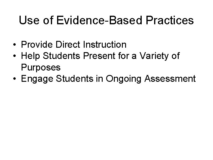Use of Evidence-Based Practices • Provide Direct Instruction • Help Students Present for a
