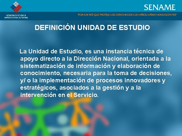 DEFINICIÓN UNIDAD DE ESTUDIO La Unidad de Estudio, es una instancia técnica de apoyo