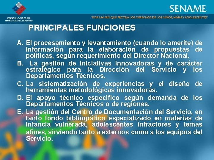 PRINCIPALES FUNCIONES A. El procesamiento y levantamiento (cuando lo amerite) de información para la