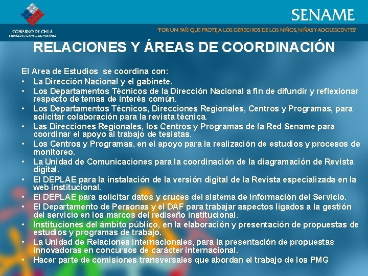 RELACIONES Y ÁREAS DE COORDINACIÓN El Area de Estudios se coordina con: • La