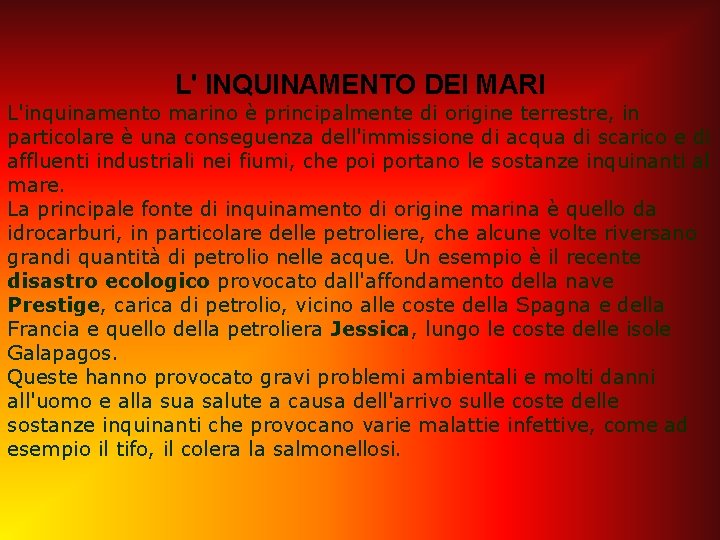 L' INQUINAMENTO DEI MARI L'inquinamento marino è principalmente di origine terrestre, in particolare è