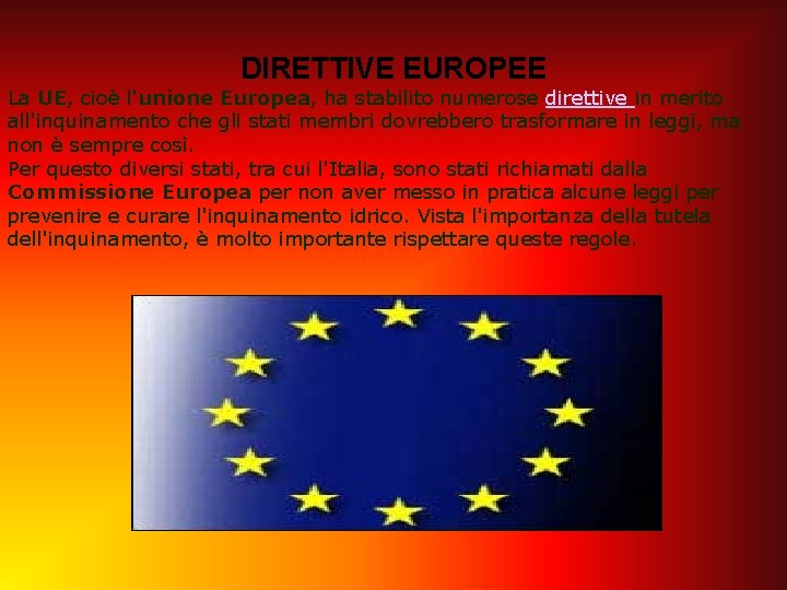 DIRETTIVE EUROPEE La UE, cioè l'unione Europea, ha stabilito numerose direttive in merito all'inquinamento