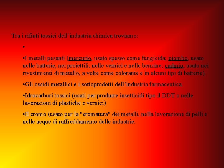 Tra i rifiuti tossici dell’industria chimica troviamo: • • I metalli pesanti (mercurio, usato