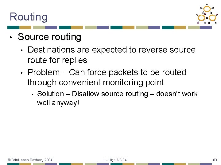 Routing • Source routing • • Destinations are expected to reverse source route for