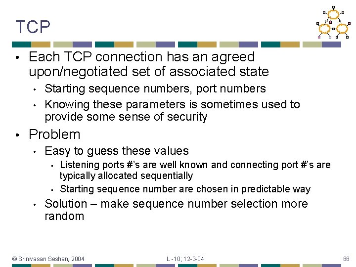 TCP • Each TCP connection has an agreed upon/negotiated set of associated state •