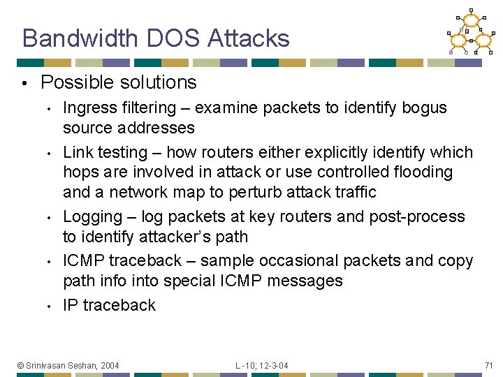 Bandwidth DOS Attacks • Possible solutions • • • Ingress filtering – examine packets