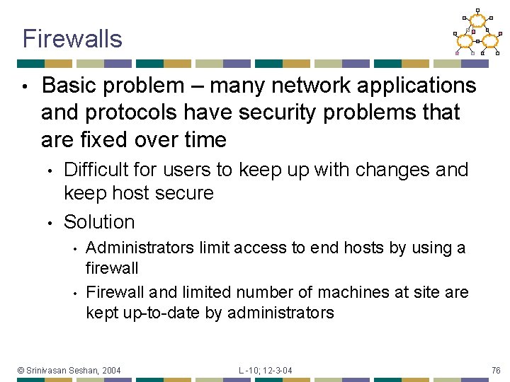 Firewalls • Basic problem – many network applications and protocols have security problems that