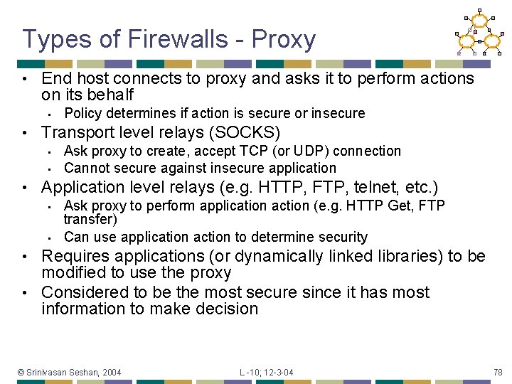 Types of Firewalls - Proxy • End host connects to proxy and asks it