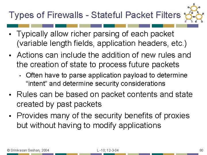 Types of Firewalls - Stateful Packet Filters Typically allow richer parsing of each packet