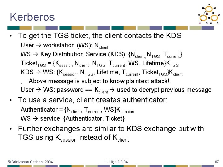 Kerberos • To get the TGS ticket, the client contacts the KDS User workstation