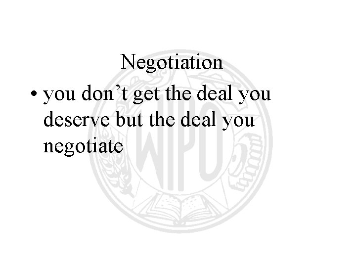 Negotiation • you don’t get the deal you deserve but the deal you negotiate Negotiation • you don’t get the deal you deserve but the deal you negotiate
