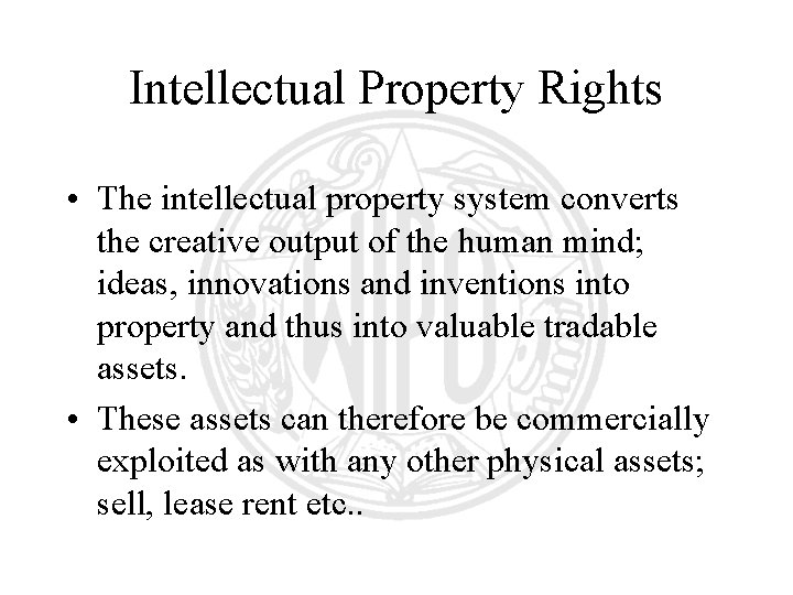 Intellectual Property Rights • The intellectual property system converts the creative output of the Intellectual Property Rights • The intellectual property system converts the creative output of the
