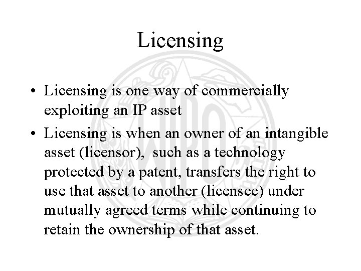 Licensing • Licensing is one way of commercially exploiting an IP asset • Licensing Licensing • Licensing is one way of commercially exploiting an IP asset • Licensing