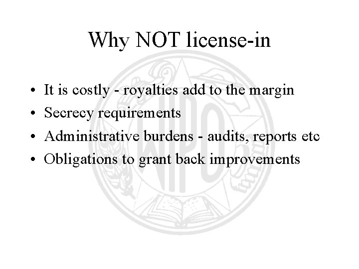 Why NOT license-in • • It is costly - royalties add to the margin Why NOT license-in • • It is costly - royalties add to the margin